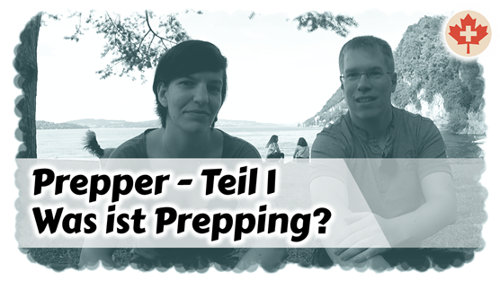 Prepper - Teil 1: Was ist Prepping? - Katastrophen, Weltuntergang, Vorsorge, Selbstverteidigung