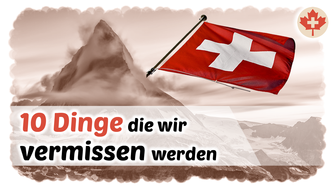 Top 10 Dinge von der Schweiz, die wir in Kanada vermissen werden