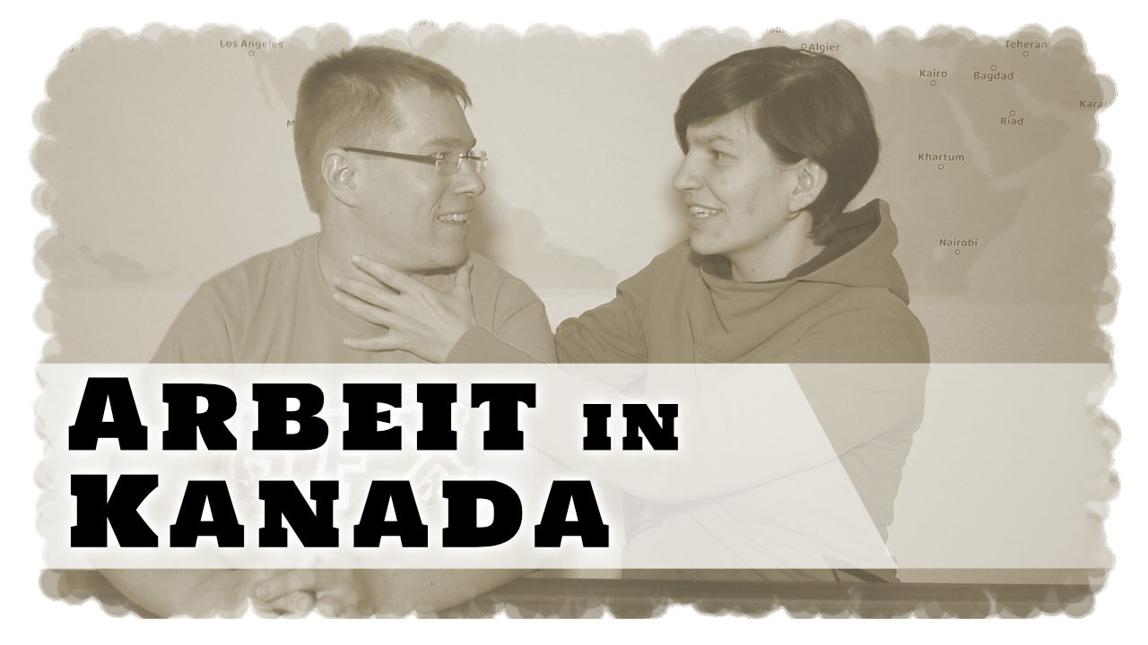 Arbeit in Kanada! Mit welchem Job wir unseren Lebensunterhalt verdienen werden.