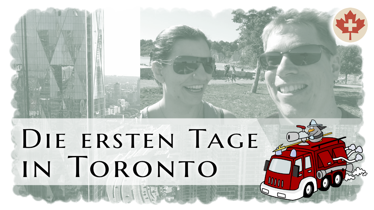 Die ersten Tage nach der Auswanderung. Was wir so in Toronto erlebt und gemacht haben.